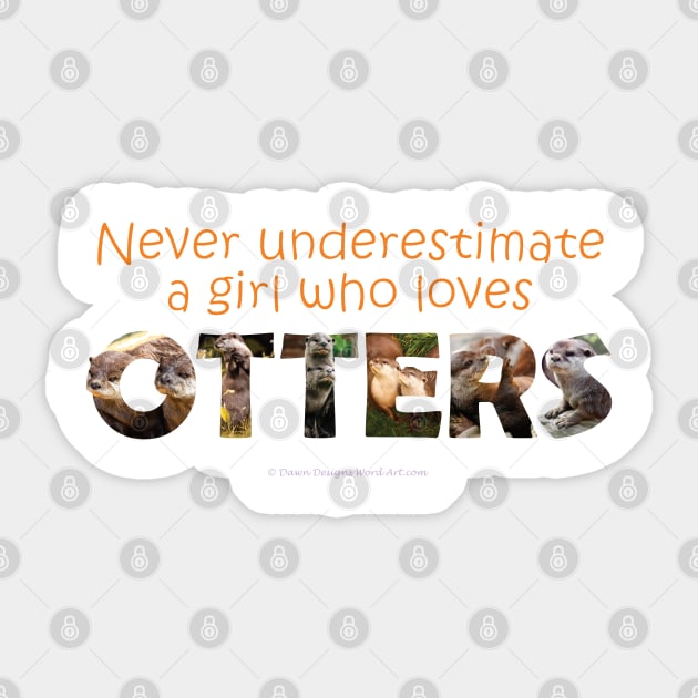 Never underestimate a girl who loves otters Sticker by DawnDesignsWordArt